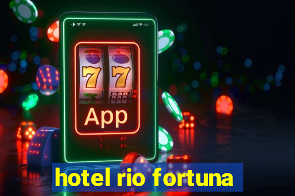 hotel rio fortuna