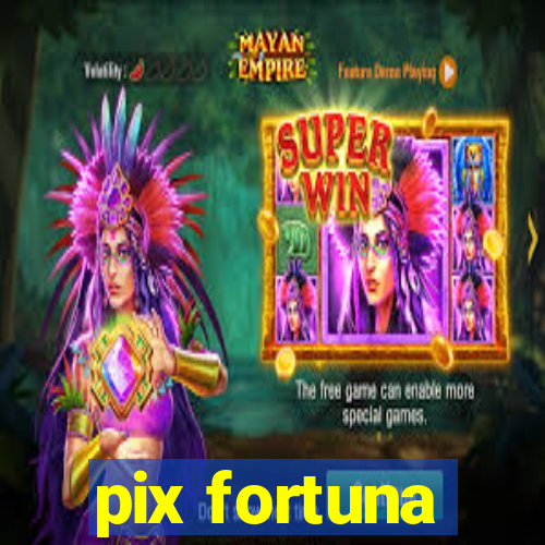 pix fortuna