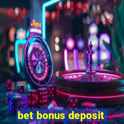 bet bonus deposit