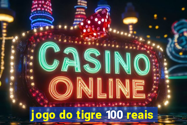 jogo do tigre 100 reais