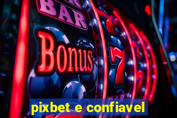 pixbet e confiavel