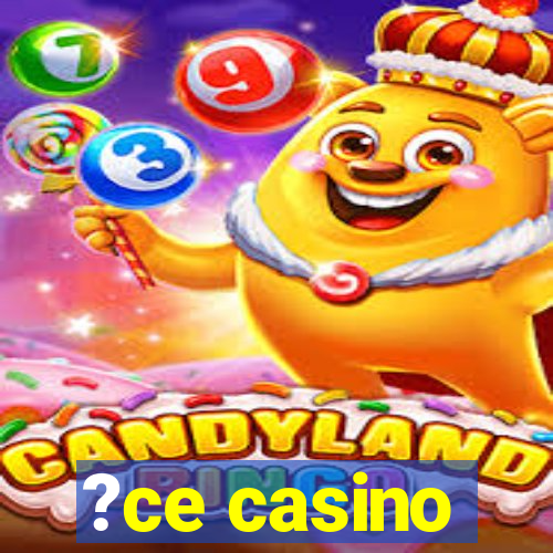 ?ce casino