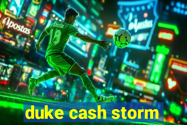 duke cash storm