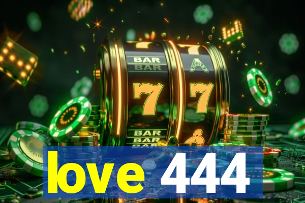 love 444