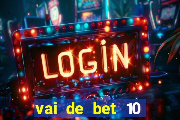 vai de bet 10 reais no cadastro