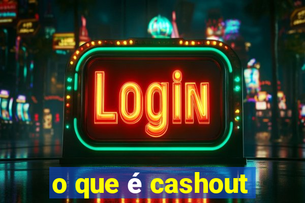 o que é cashout