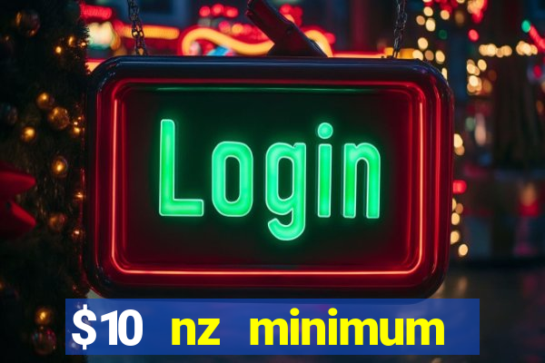 $10 nz minimum deposit casino