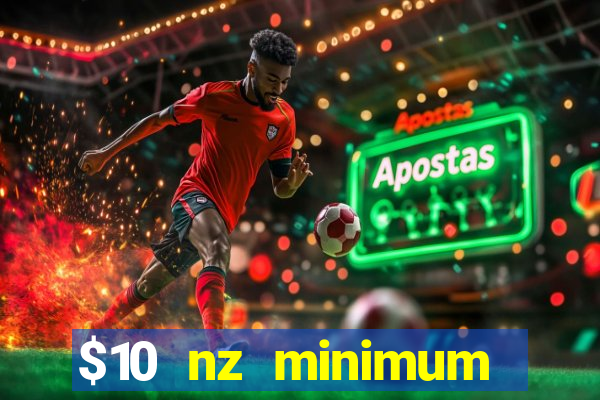 $10 nz minimum deposit casino