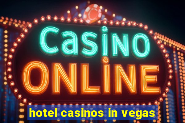 hotel casinos in vegas