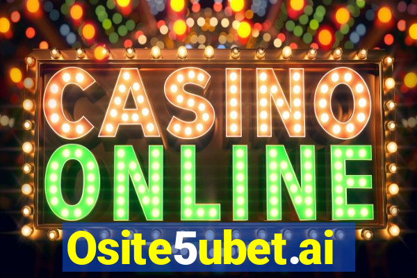 Osite5ubet.ai