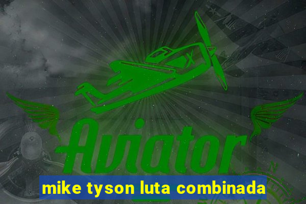 mike tyson luta combinada