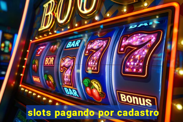 slots pagando por cadastro