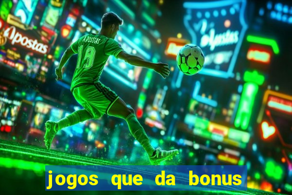 jogos que da bonus de cadastro