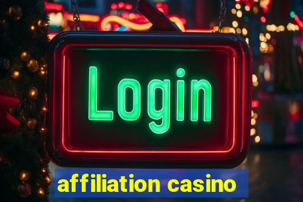 affiliation casino