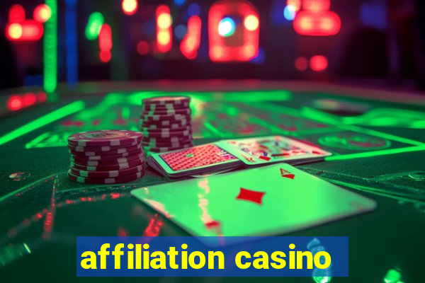 affiliation casino