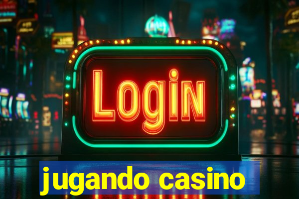 jugando casino