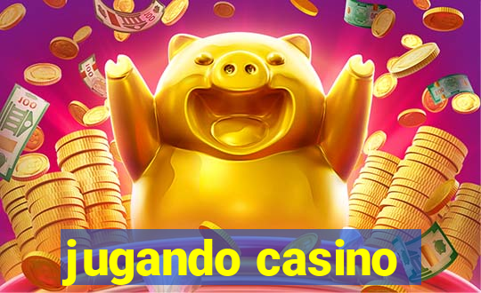 jugando casino