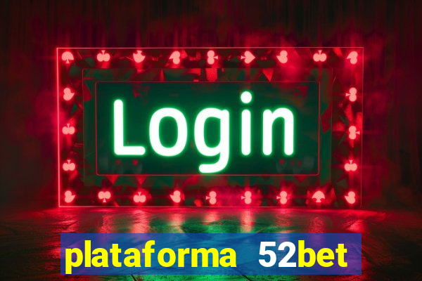 plataforma 52bet 茅 confi谩vel