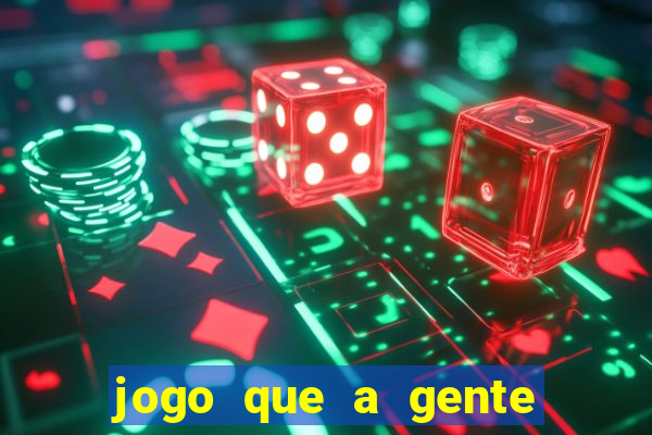 jogo que a gente ganha dinheiro de verdade