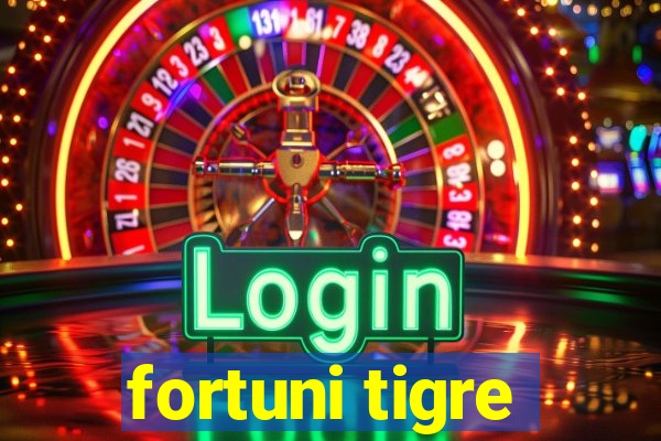 fortuni tigre