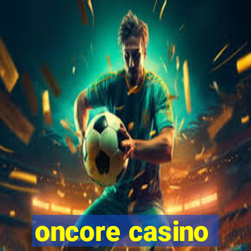 oncore casino