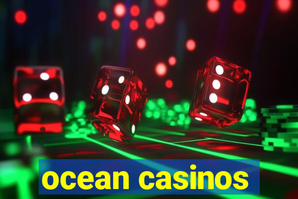 ocean casinos