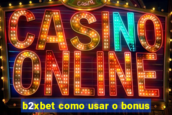 b2xbet como usar o bonus