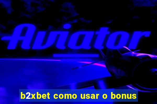 b2xbet como usar o bonus