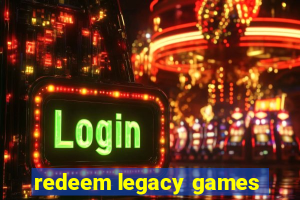 redeem legacy games