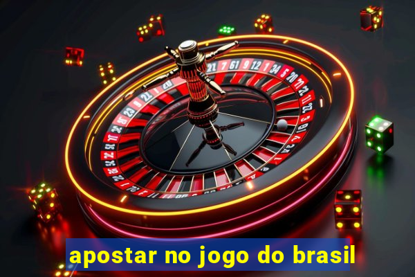 apostar no jogo do brasil