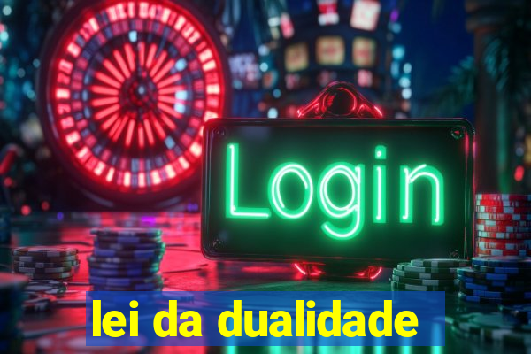 lei da dualidade