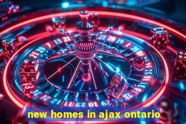 new homes in ajax ontario