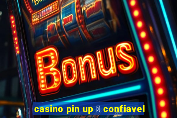 casino pin up 茅 confiavel