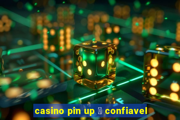 casino pin up 茅 confiavel