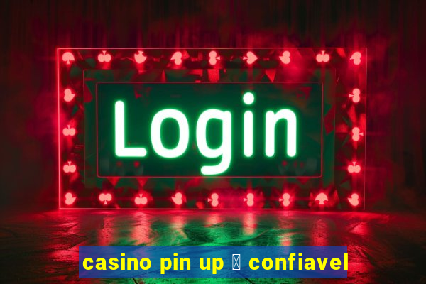 casino pin up 茅 confiavel