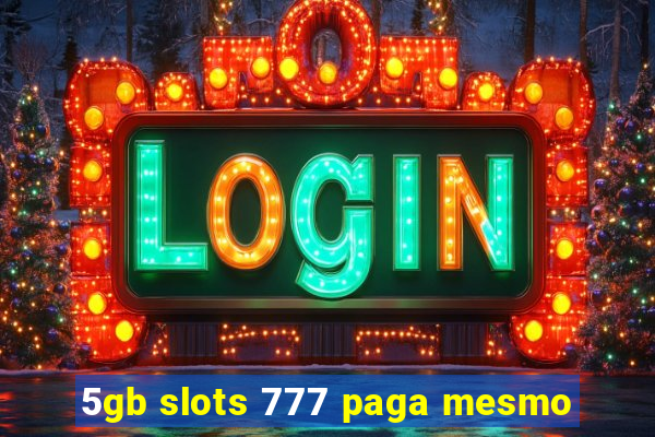 5gb slots 777 paga mesmo