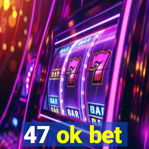 47 ok bet