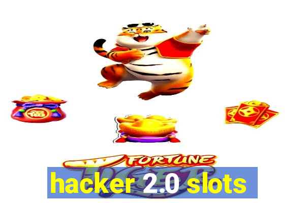 hacker 2.0 slots