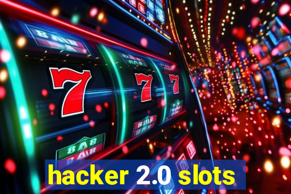 hacker 2.0 slots