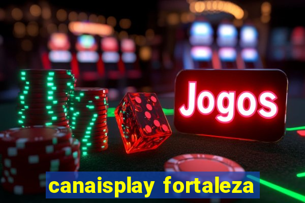 canaisplay fortaleza