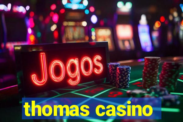 thomas casino