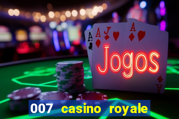 007 casino royale filme completo