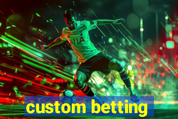 custom betting