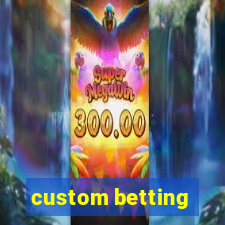 custom betting