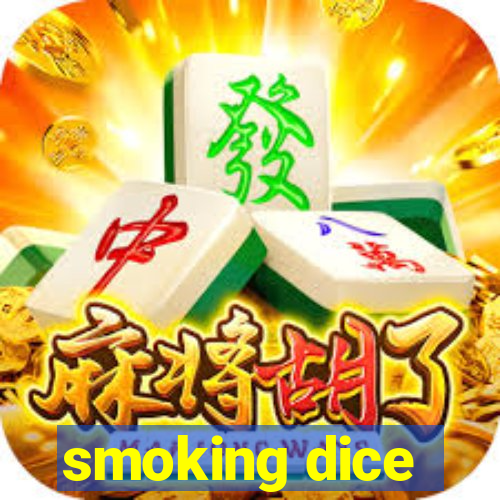 smoking dice