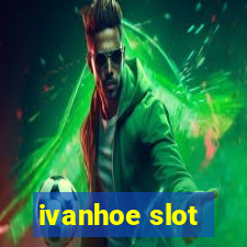 ivanhoe slot