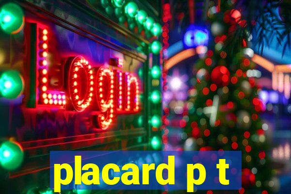 placard p t