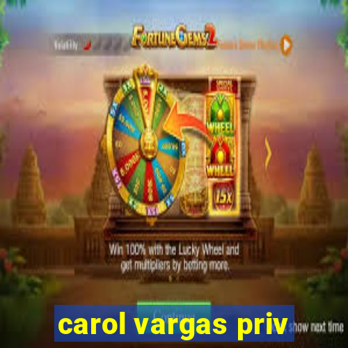 carol vargas priv