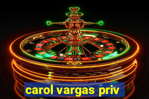 carol vargas priv