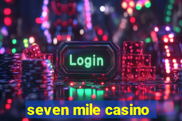 seven mile casino